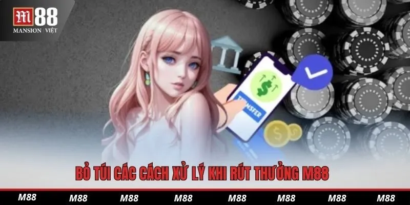 Bỏ túi các cách xử lý khi rút thưởng M88