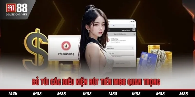 Bỏ túi các điều kiện rút tiền M88 quan trọng