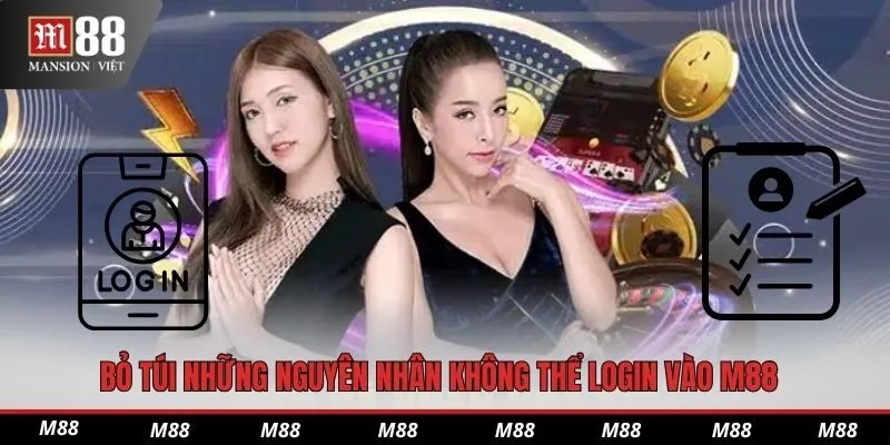 Bỏ túi những nguyên nhân không thể login vào M88
