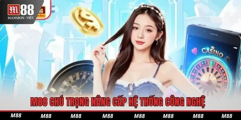 M88 chú trọng nâng cấp hệ thống công nghệ 