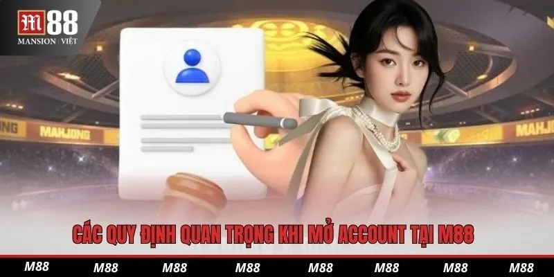 Các quy định quan trọng khi mở account tại M88