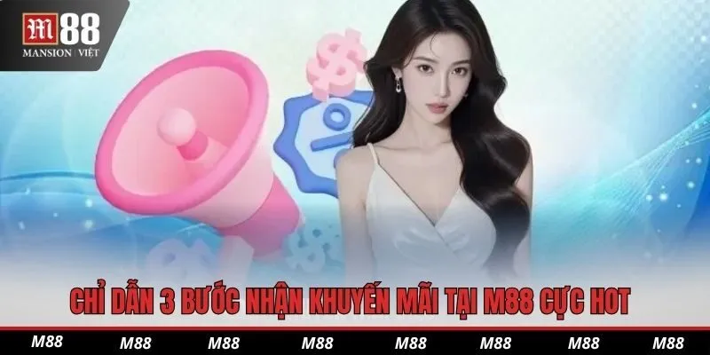Chỉ dẫn 3 bước nhận khuyến mãi tại M88 cực hot
