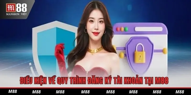 Điều kiện về quy trình đăng ký tài khoản tại M88