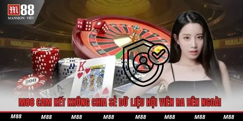 M88 cam kết không chia sẻ dữ liệu hội viên ra bên ngoài