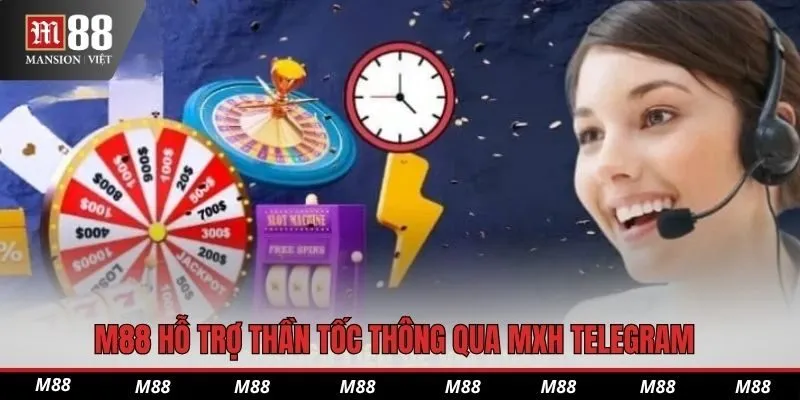 M88 hỗ trợ thần tốc thông qua MXH Telegram