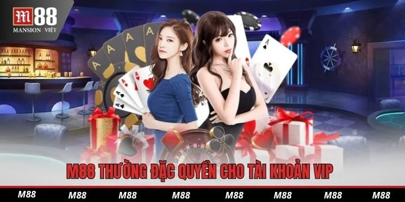 M88 thường đặc quyền cho tài khoản VIP
