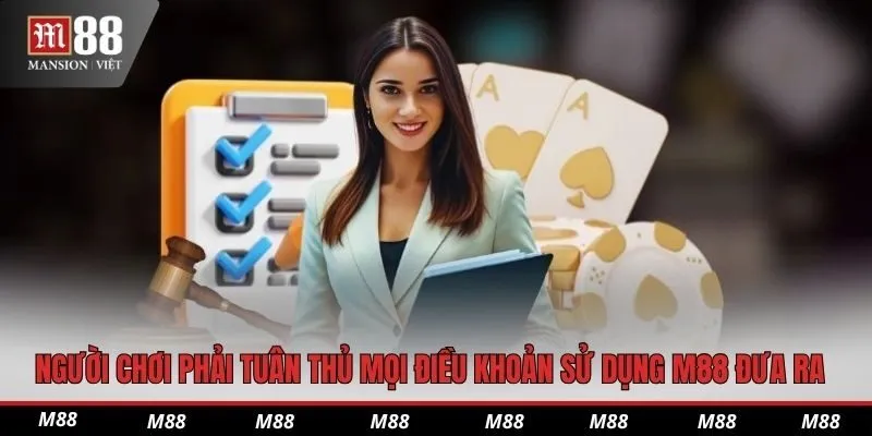 Người chơi phải tuân thủ mọi điều khoản sử dụng M88 đưa ra