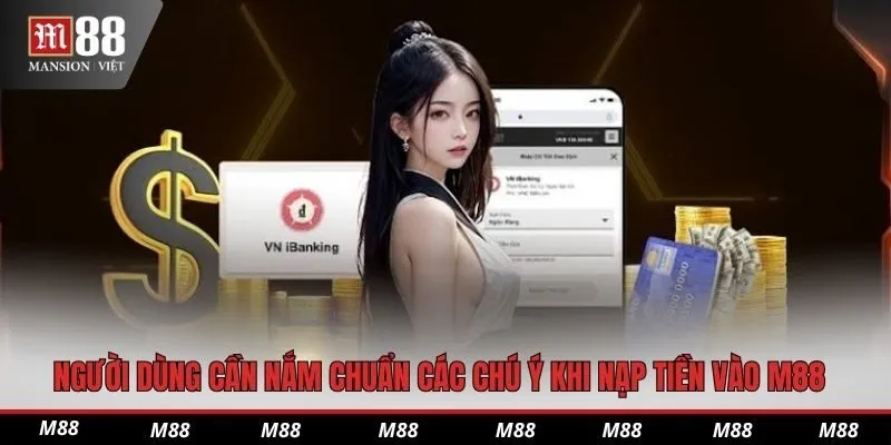 Người dùng cần nắm chuẩn các chú ý khi nạp tiền vào M88